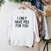 Simply Sage Market Women's Graphic Sweatshirt I Only Have Pies For You - 2 of 3