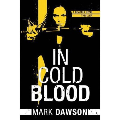 In Cold Blood - (Beatrix Rose) by  Mark Dawson (Paperback)