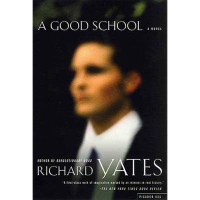 A Good School - by  Richard Yates (Paperback)