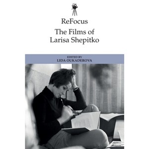 Refocus: The Films of Larisa Shepitko - (Refocus: The International Directors) by Lida Oukaderova - 1 of 1