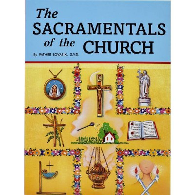 The Sacramentals of the Church - by  Lawrence G Lovasik (Paperback)