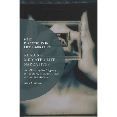 Reading Mediated Life Narratives - (New Directions in Life Narrative) by  Amy Carlson (Hardcover)