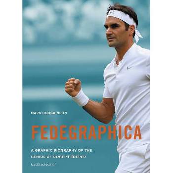 Fedegraphica: A Graphic Biography of the Genius of Roger Federer - by  Mark Hodgkinson (Paperback)