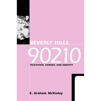 Beverly Hills, 90210 - (Feminist Cultural Studies, the Media, and Political Culture) by  E Graham McKinley (Paperback)
