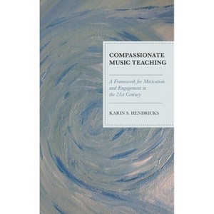 Compassionate Music Teaching - by  Karin S Hendricks (Paperback) - 1 of 1