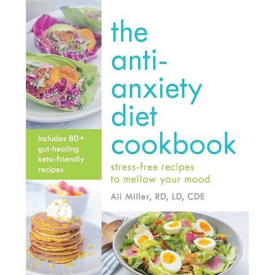 The Anti-Anxiety Diet Cookbook - by  Ali Miller (Paperback)