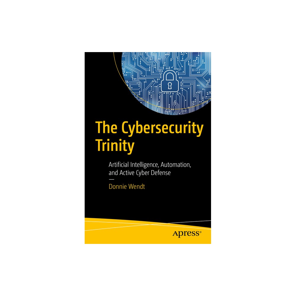The Cybersecurity Trinity - by Donnie W Wendt (Paperback)