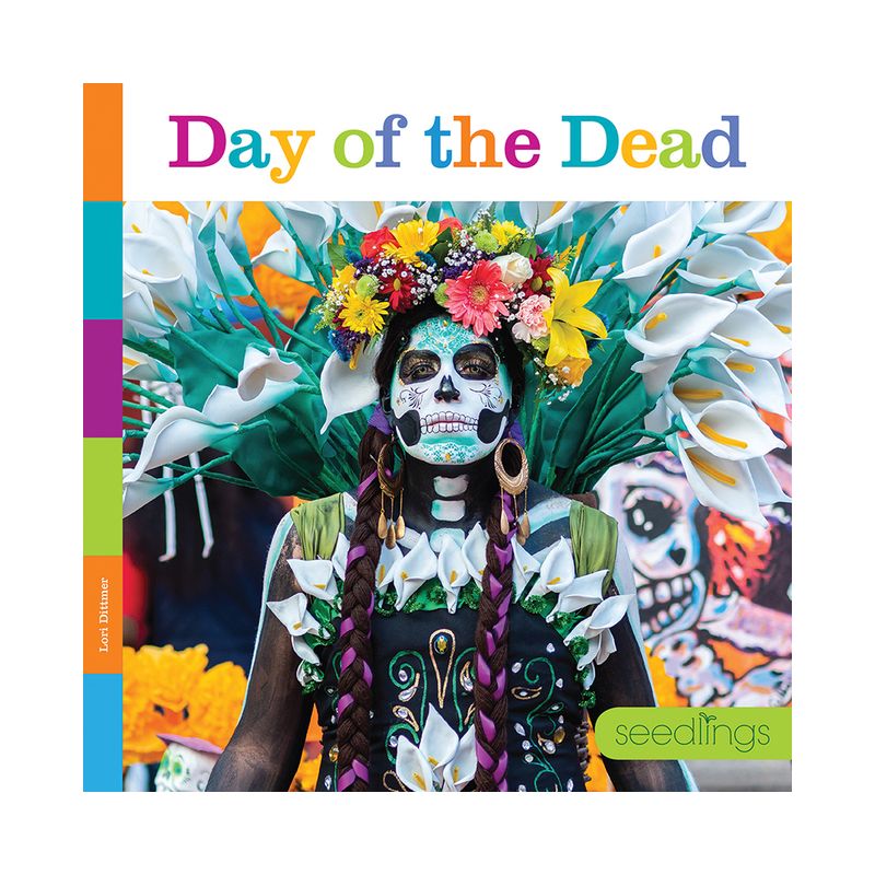 Day of the Dead - (Seedlings: Holidays) by  Lori Dittmer (Paperback), 1 of 2