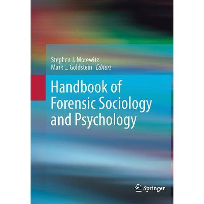 Handbook of Forensic Sociology and Psychology - by  Stephen J Morewitz & Mark L Goldstein (Paperback)