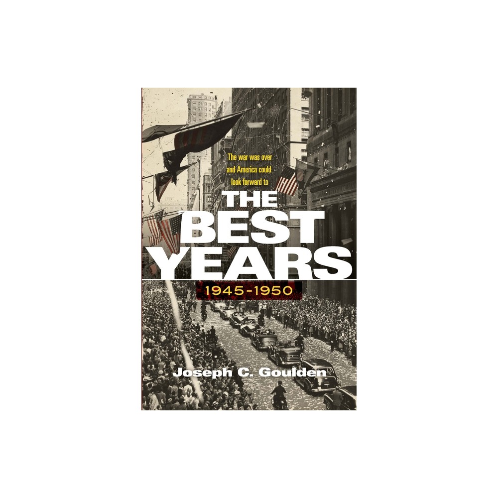 The Best Years, 1945-1950 - by Joseph C Goulden (Paperback)