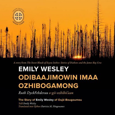 Emily Wesley Odibaajimowin Imaa Ozhibogamong - by  Ruth Dyckfehderau (Paperback)