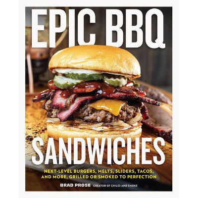 Epic BBQ Sandwiches - by  Brad Prose (Hardcover)