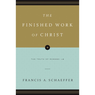 The Finished Work of Christ - by  Francis A Schaeffer (Paperback)