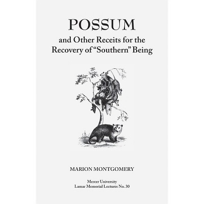 Possum and Other Receipts for the Recovery of Southern Being - (Mercer University Lamar Memorial Lectures) by  Marion Montgomery (Paperback)