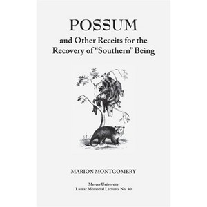 Possum and Other Receipts for the Recovery of Southern Being - (Mercer University Lamar Memorial Lectures) by  Marion Montgomery (Paperback) - 1 of 1