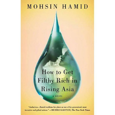 How to Get Filthy Rich in Rising Asia - by  Mohsin Hamid (Paperback)