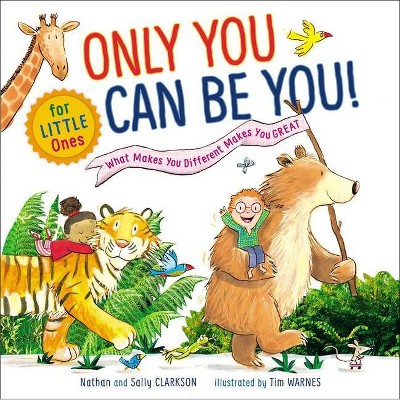  Only You Can Be You for Little Ones - by  Nathan Clarkson & Sally Clarkson (Board Book) 