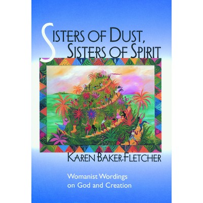Sisters of Dust Sisters of SPI - by  Karen Baker-Fletcher (Paperback)