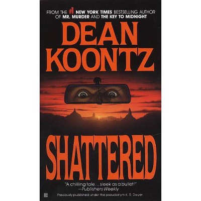 Shattered - by  Dean Koontz (Paperback)