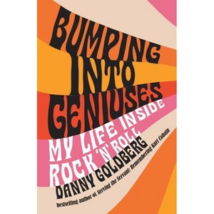 Bumping Into Geniuses - by  Danny Goldberg (Paperback) - 1 of 1