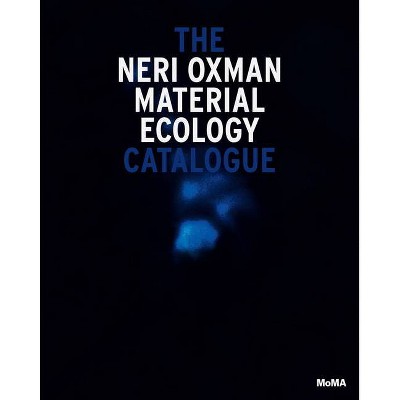 Neri Oxman: Material Ecology - by  Paola Antonelli (Paperback)