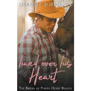 Hand Over His Heart - (Brides of Purple Heart Ranch) by  Shanae Johnson (Paperback)