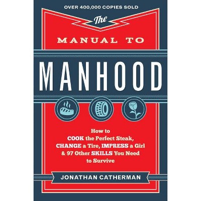 The Manual to Manhood - by  Jonathan Catherman (Paperback)