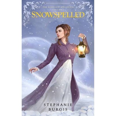 Snowspelled - (Harwood Spellbook) by  Stephanie Burgis (Paperback)