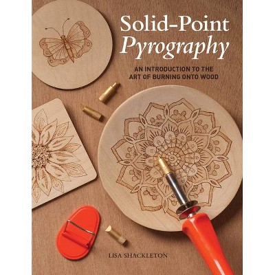 Solid-Point Pyrography - by  Lisa Shackleton (Paperback)