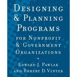 Designing and Planningâ Programs for Nonprofit and Government Organizations - by  Edward J Pawlak & Robert D Vinter (Paperback)