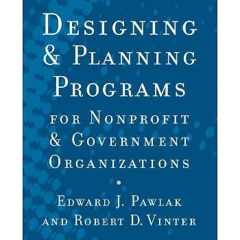 Designing and Planning Programs for Nonprofit and Government Organizations - by  Edward J Pawlak & Robert D Vinter (Paperback)