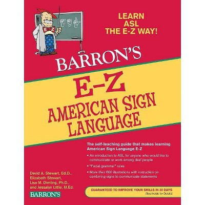 Barron's E-Z American Sign Language - (Barron's Easy Way) 3rd Edition by  David A Stewart & Elizabeth Stewart & Lisa M Dimling & Jessalyn Little