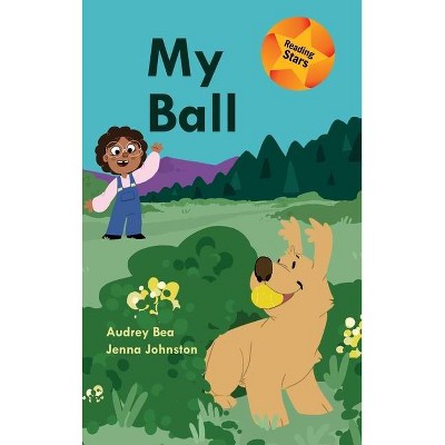 My Ball - (Reading Stars) by  Audrey Bea (Hardcover)