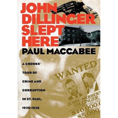 John Dillinger Slept Here - (Minnesota) by  Paul Maccabee (Paperback)