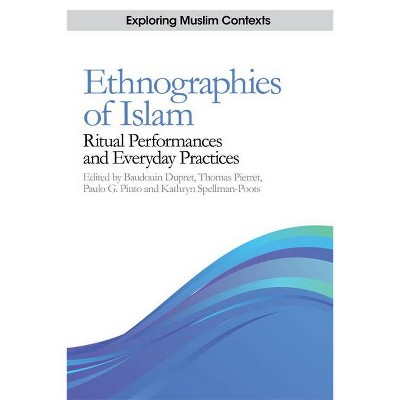 Ethnographies of Islam - (Exploring Muslim Contexts) by  Baudouin Dupret & Thomas Pierret & Paulo G Pinto & Kathryn Spellman-Poots (Paperback)