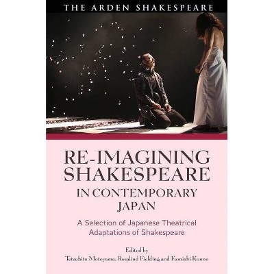 Re-imagining Shakespeare in Contemporary Japan - by  Tetsuhito Motoyama & Rosalind Fielding & Fumiaki Konno (Hardcover)