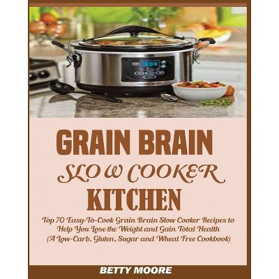 Grain Brain Slow Cooker Kitchen - by  Betty Moore (Paperback)