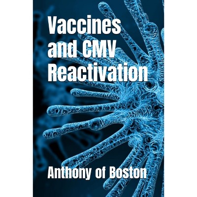 Vaccines and CMV Reactivation - by  Anthony Of Boston (Paperback)