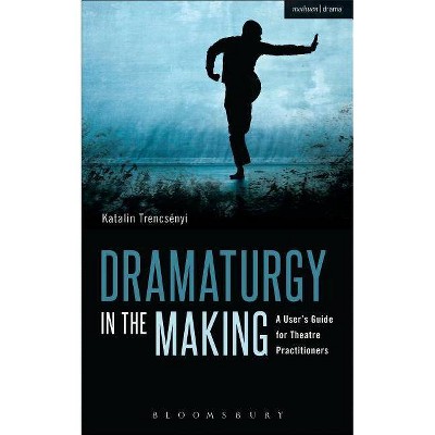 Dramaturgy in the Making - (Performance Books) by  Katalin Trencsényi (Paperback)