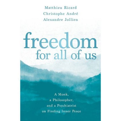 Freedom for All of Us - by  Matthieu Ricard & Christophe André & Alexandre Jollien (Paperback)