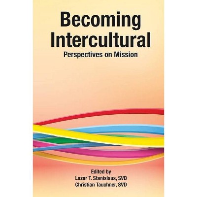 Becoming Intercultural - by  Lazar T Stanislaus & Christian Tauchner (Paperback)