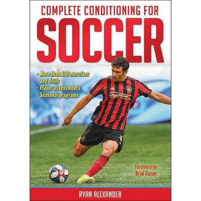 Complete Conditioning for Soccer - by  Ryan Alexander (Paperback)