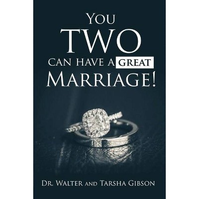 You TWO Can Have a Great Marriage! - by  Walter Gibson & Tarsha Gibson (Paperback)