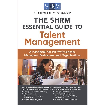The Shrm Essential Guide to Talent Management - by  Sharlyn Lauby (Paperback)