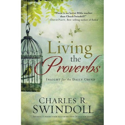 Living the Proverbs - by  Charles R Swindoll (Paperback)