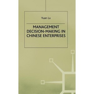 Management Decision-Making in Chinese Enterprises - (Studies on the Chinese Economy) by  Yuan Lu (Hardcover) - 1 of 1