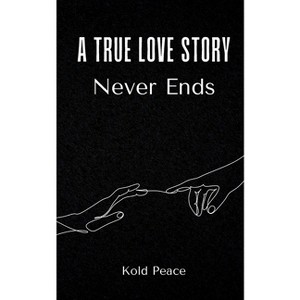A True Love Story Never Ends - by  Kold Peace (Paperback) - 1 of 1