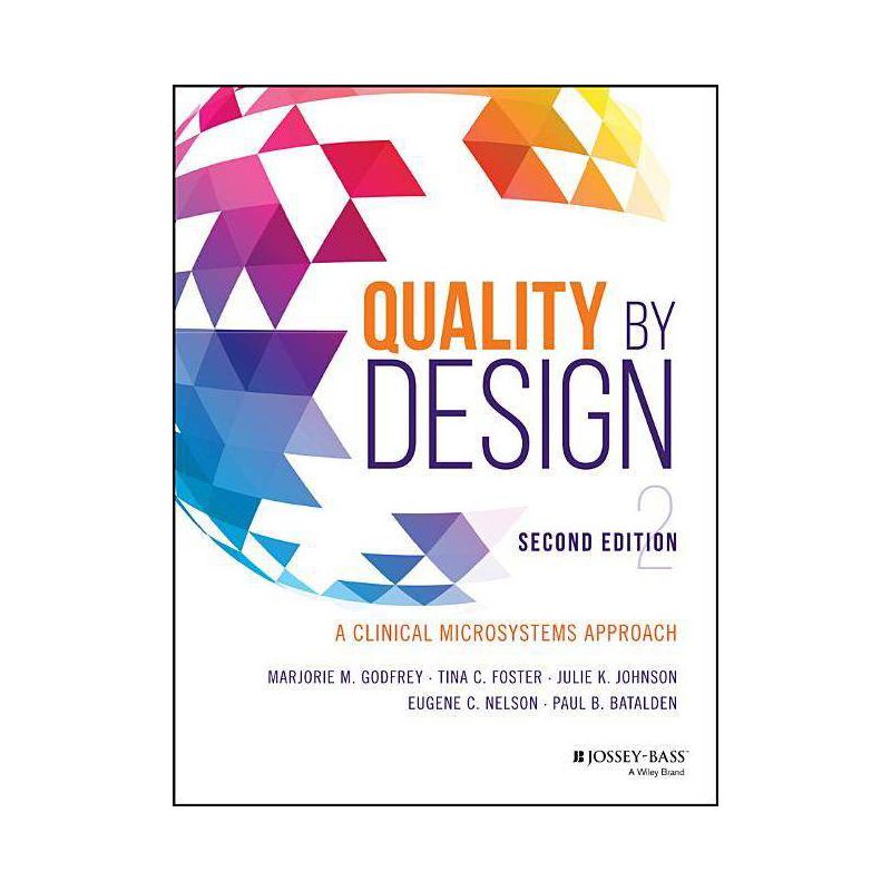 Quality by Design - 2nd Edition by  Marjorie M Godfrey & Tina C Foster & Julie K Johnson & Eugene C Nelson & Paul B Batalden (Paperback), 1 of 2