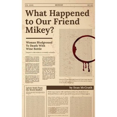 What Happened to Our Friend Mikey? - by  Sean McGrath (Paperback)