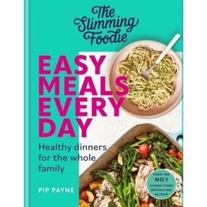 The Slimming Foodie Easy Meals Every Day - by  Pip Payne (Hardcover) - 1 of 1